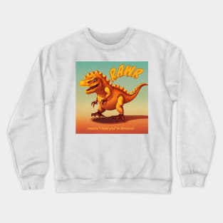 RAWR means I love you Crewneck Sweatshirt